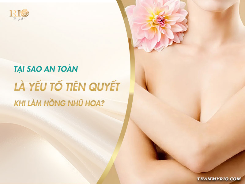 Tại sao chất lượng quan trọng hơn giá làm hồng nhũ hoa tại Rio Beauty Clinic.
