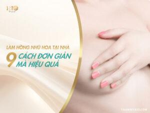 Cùng Thẩm Mỹ Rio Beauty Clinic khám phá ngay hơn 9 cách làm hồng nhũ hoa tại nhà đơn giản nhưng hiệu quả