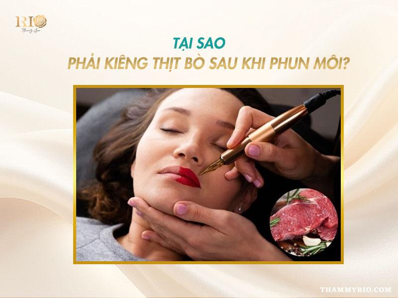 Phun môi 1 tháng ăn thịt bò được không? Lỡ ăn có sao không? 2 Tại sao phải kiêng thịt bò sau khi phun môi 1 tháng ăn thịt bò được không