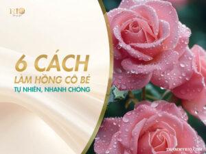 6 cách làm hồng cô bé (vùng kín) tự nhiên, nhanh chóng