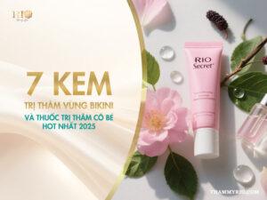 7 kem trị thâm vùng bikini và thuốc trị thâm cô bé hot 2025