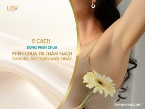 5 cách dùng phèn chua trị thâm nách nhanh, an toàn mới nhất