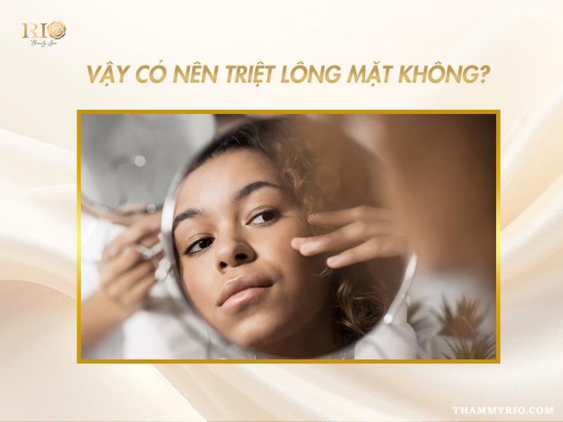 Có nên triệt lông mặt không? Giải mã chi tiết từ A-Z 4 Vậy có nên triệt lông mặt không?
