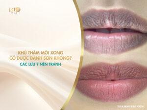 Khử thâm môi xong có được đánh son không? Các lưu ý nên tránh