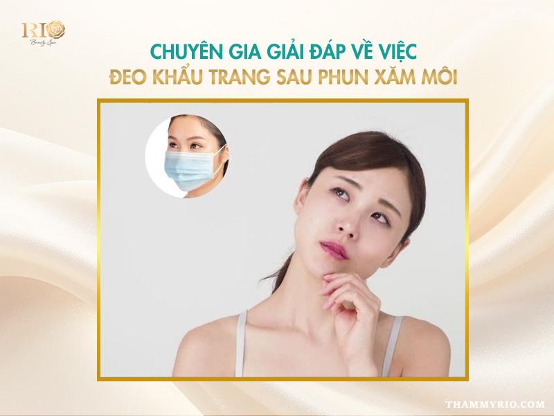 Phun môi xong có nên đeo khẩu trang không? Chuyên gia giải đáp 3 Chuyên gia giải đáp phun môi xong có nên đeo khẩu trang không