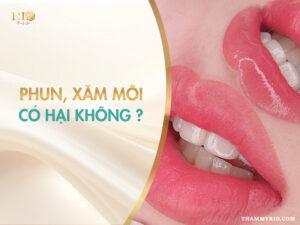 Phun xăm môi có hại không và tác hại của phun môi