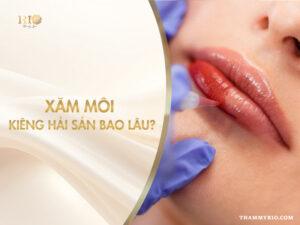 xăm môi kiêng hải sản bao lâu