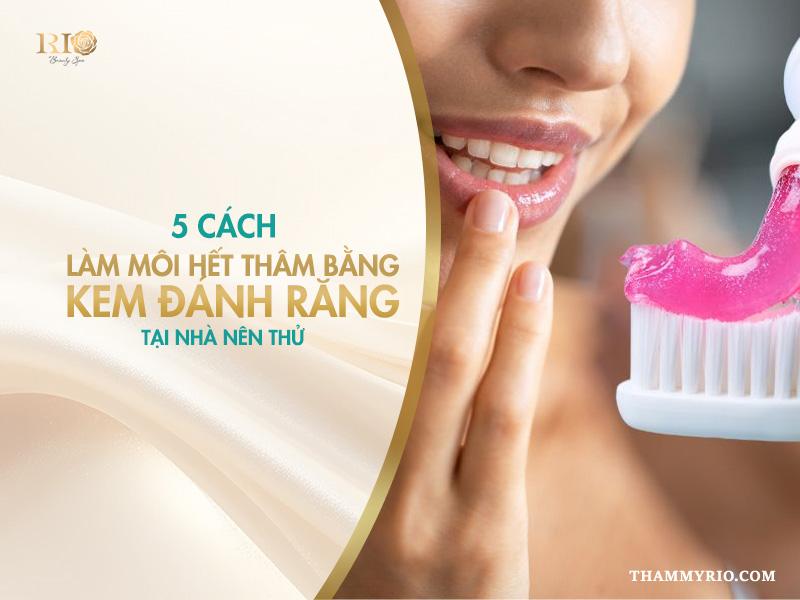 5 cách làm môi hết thâm bằng kem đánh răng tại nhà nên thử 2 5 cách làm môi hết thâm bằng kem đánh răng tại nhà nên thử