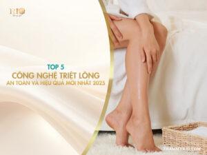 Top 5 công nghệ triệt lông an toàn và hiệu quả mới nhất 2025