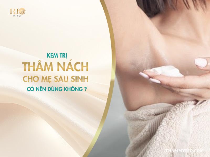 Các phương pháp trị thâm nách sau sinh mẹ bỉm nên biết 6 Kem trị thâm nách cho mẹ sau sinh – có nên dùng không?