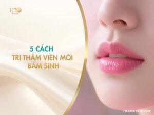 5 cách trị thâm viền môi bẩm sinh an toàn hiệu quả