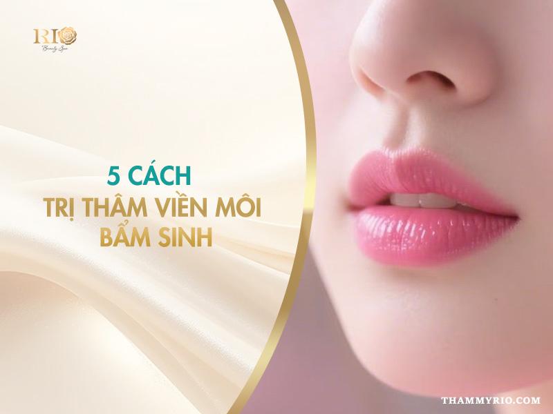 Top 5 cách trị thâm viền môi bẩm sinh dứt điểm an toàn 1 5 cách trị thâm viền môi bẩm sinh an toàn hiệu quả