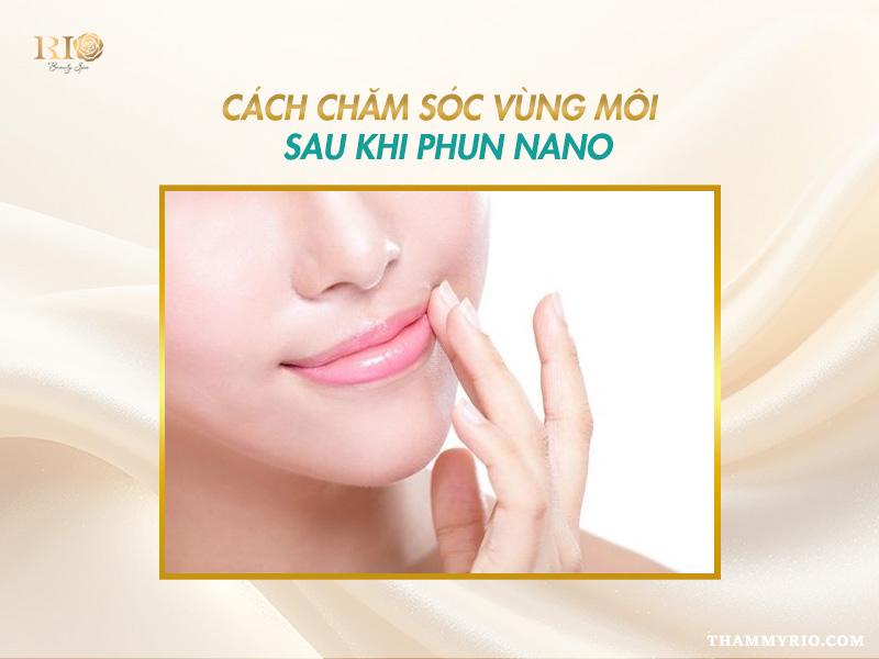 Phun môi nano là gì? Phun môi nano hay collagen tốt hơn 5 Hướng dẫn chăm sóc môi sau khi phun môi nano để môi nhanh hồi phục và lên màu chuẩn.