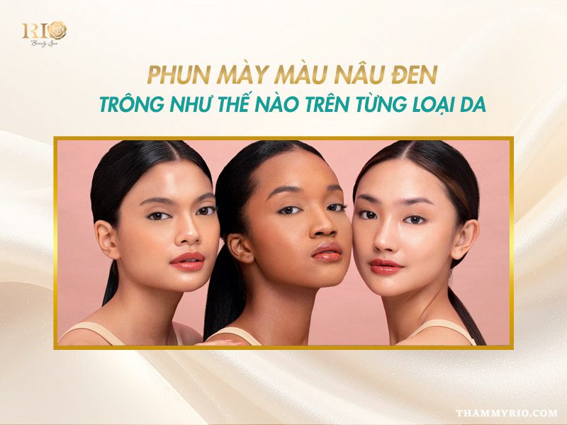 So sánh phun mày màu nâu đen trên da trắng da trung bình da ngăm