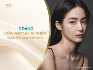 5 dáng chân mày đẹp tự nhiên, cuốn hút mọi ánh nhìn