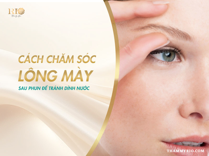 Lông mày mới phun bị dính nước có sao không? Hướng dẫn xử lý 5 lông mày mới phun bị dính nước có sao không, cách chăm sóc lông mày sau phun lên màu chuẩn đẹp