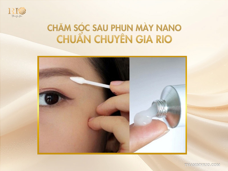 Công nghệ phun mày Nano: 7 lý do khiến 99% khách hàng tin chọn 6 Chăm sóc sau phun mày Nano chuẩn chuyên gia Rio