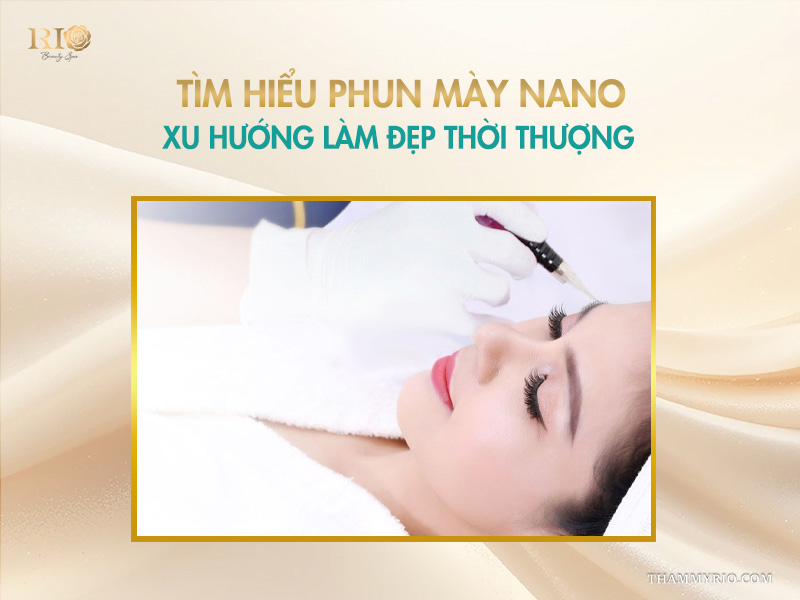 Công nghệ phun mày Nano: 7 lý do khiến 99% khách hàng tin chọn 2 Tìm hiểu phun mày Nano – xu hướng làm đẹp thời thượng