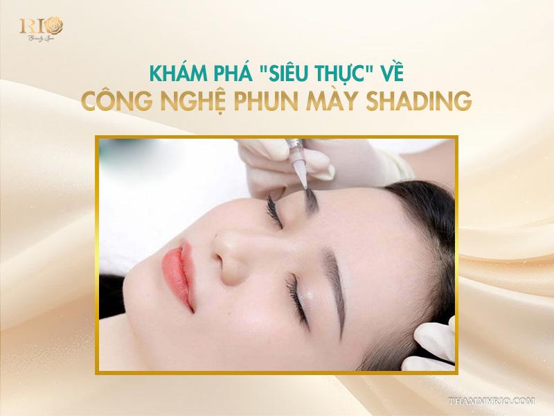 Phun chân mày shading: Bí quyết để gương mặt trẻ hơn 10 tuổi 2 Khám phá "siêu thực" về công nghệ phun mày shading