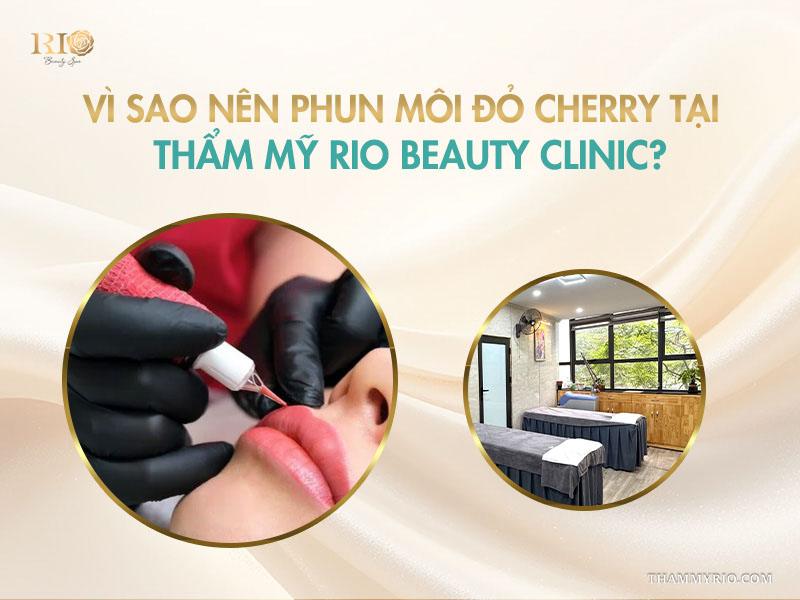 Phun môi màu đỏ cherry: Tông màu “nịnh da” được ưa chuộng nhất 10 Vì sao nên phun môi đỏ cherry tại Thẩm mỹ Rio Beauty Clinic?
