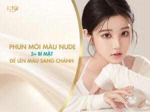 Phun môi màu nude: 5+ bí mật để lên màu sang chảnh