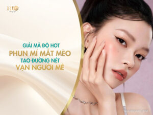 Giải mã độ hot phun mí mắt mèo tạo đường nét vạn người mê