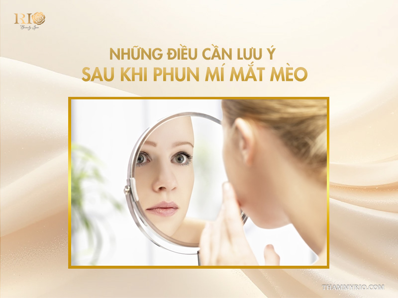 Giải mã độ hot phun mí mắt mèo tạo đường nét vạn người mê 10 Những điều cần lưu ý sau khi phun mí mắt mèo