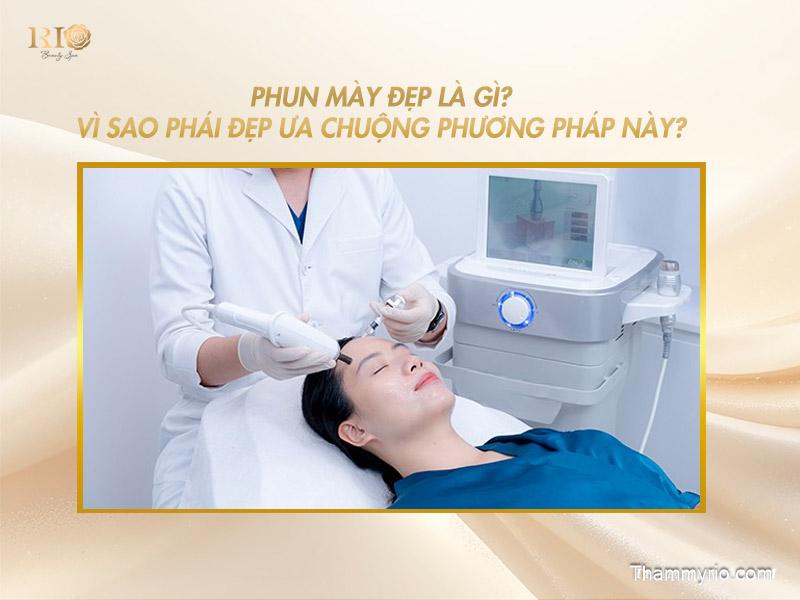 7 kiểu phun xăm chân mày đẹp giúp gương mặt hài hòa 2 Phun mày đẹp là gì? Vì sao phái đẹp ưa chuộng phương pháp này?