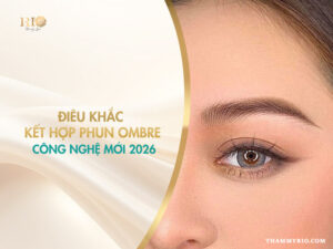 Điêu khắc kết hợp phun ombre – Công nghệ mày đẹp tự nhiên và sắc sảo nhất 2026