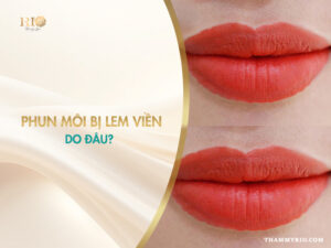 Phun môi bị lem viền sau khi bong, hướng dẫn xử lý phun môi tràn viền an toàn