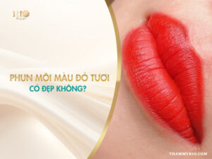 Phun Môi Màu Đỏ Tươi - Thẩm Mỹ Rio Beauty Clinic