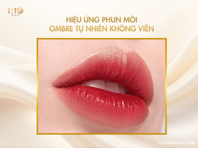 Hiệu ứng phun môi Ombre tự nhiên không viền, lý do khách hàng chuyển từ xăm môi sang phun môi.