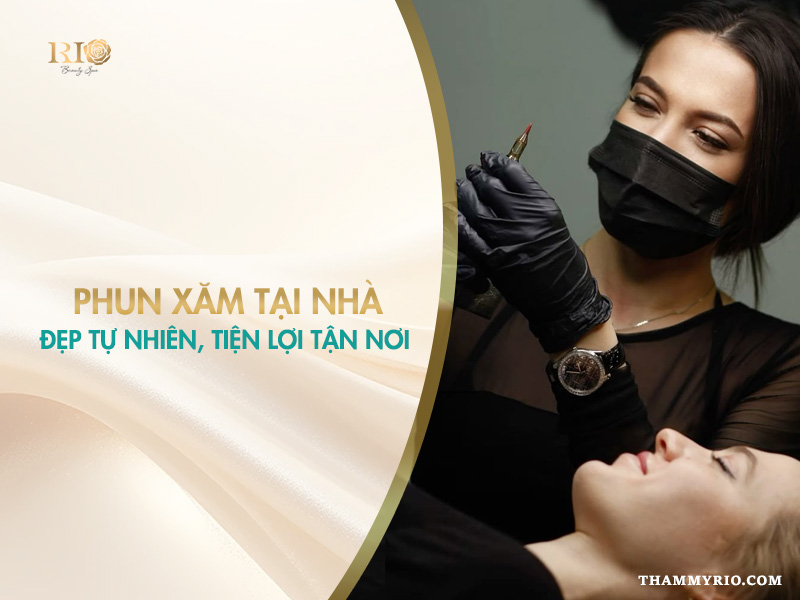 Dịch vụ phun xăm tại nhà cao cấp, tiện lợi tận nơi