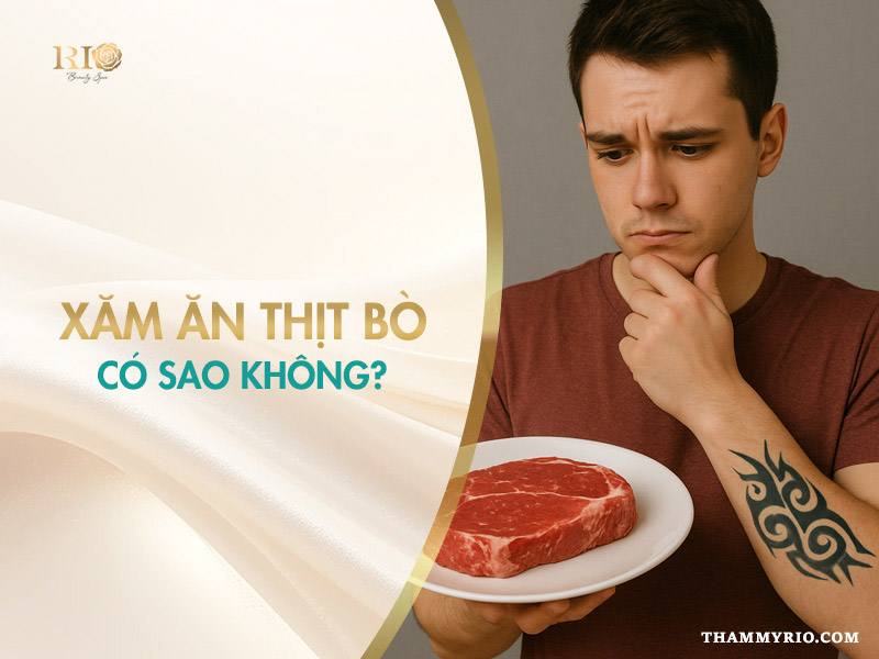 Xăm ăn thịt bò có sao không? 5 điều quan trọng cần trách