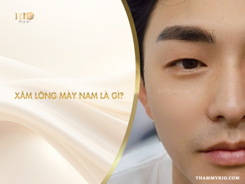 Tìm hiểu xăm chân mày nam là gì và cách tạo dáng mày nam tính tại Rio Beauty Clinic.