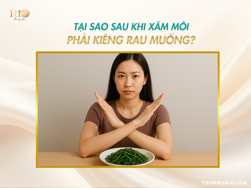 xăm môi kiêng rau muống bao lâu và lý do cần tránh rau muống