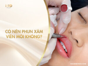 Xăm Viền Môi - Thẩm Mỹ Rio Beauty Clinic