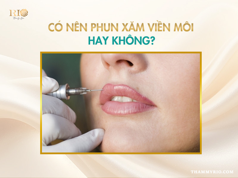 Có nên lựa chọn xăm viền môi để cải thiện dáng môi