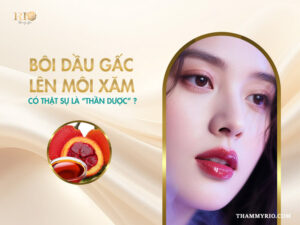 Bôi dầu gấc lên môi xăm có thật sự là "thần dược"?