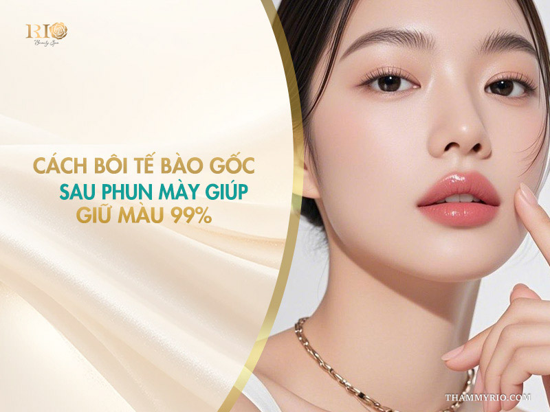 Cách bôi tế bào gốc sau phun mày giúp giữ màu 99%