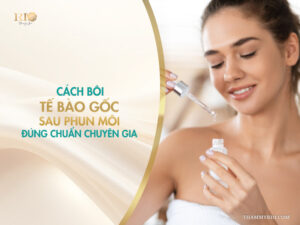 Cách bôi tế bào gốc sau phun môi đúng chuẩn chuyên gia