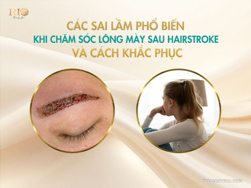 Các sai lầm phổ biến khi chăm sóc lông mày sau hairstroke và cách khắc phục