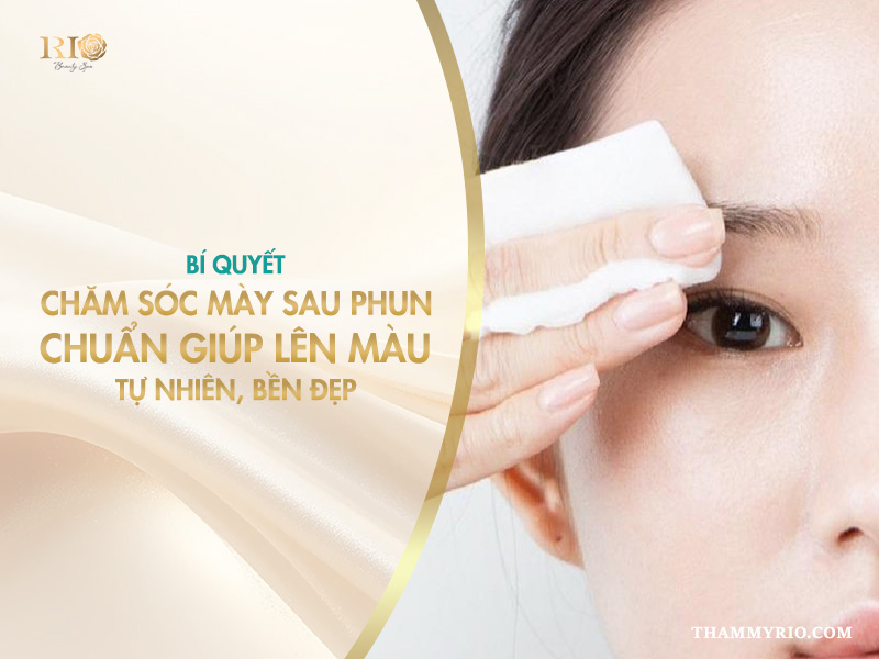 Chăm sóc mày sau phun đúng cách giúp chân mày lên màu đẹp, bong tự nhiên, hạn chế phai màu và rút ngắn thời gian phục hồi.