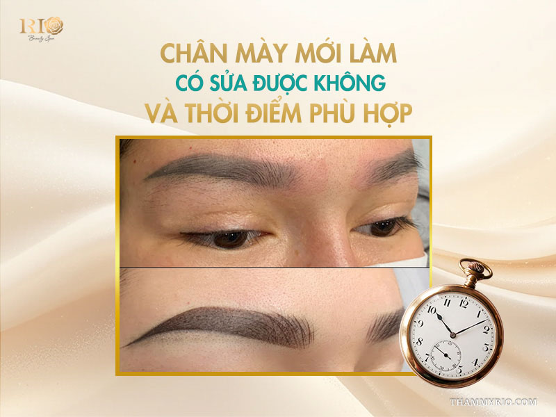 Chân mày mới làm có sửa được không và thời điểm phù hợp
