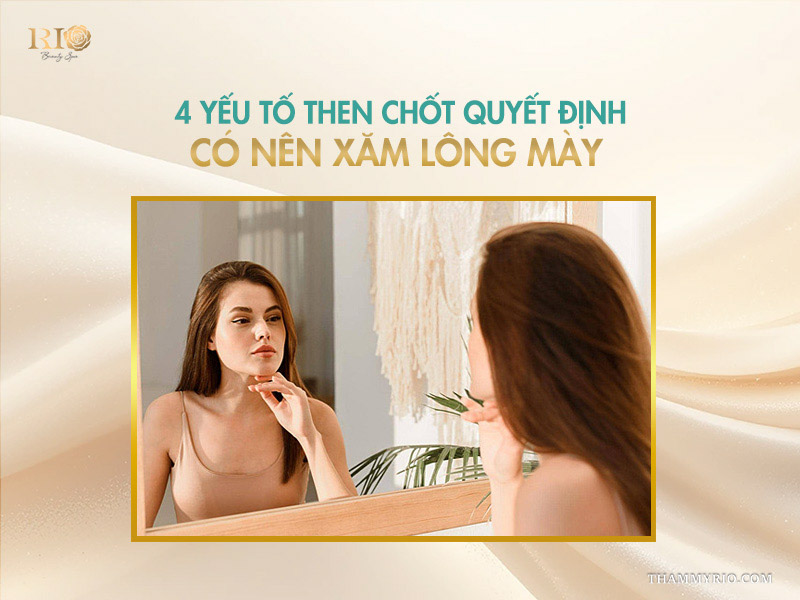Có nên xăm lông mày không? Phun mày có bị già không? 2 4 yếu tố then chốt quyết định có nên xăm lông mày
