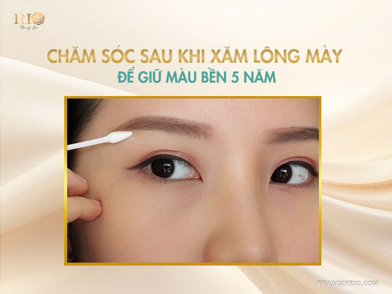 Có nên xăm lông mày không? Phun mày có bị già không? 5 Chăm sóc sau khi xăm lông mày để giữ màu bền 5 năm
