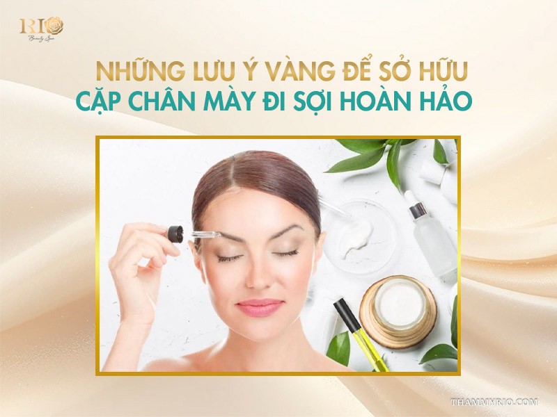 Những lưu ý vàng để sở hữu cặp chân mày đi sợi hoàn hảo