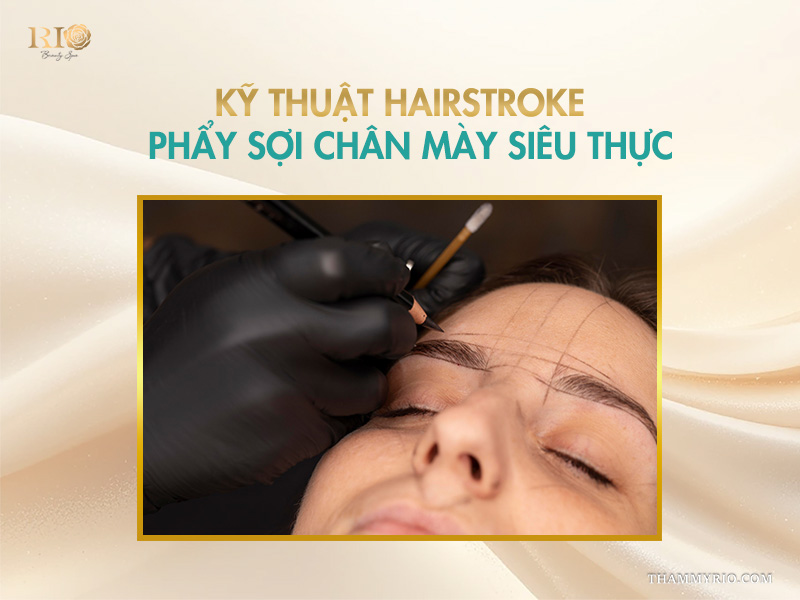 Kỹ thuật Hairstroke phẩy sợi chân mày siêu thực