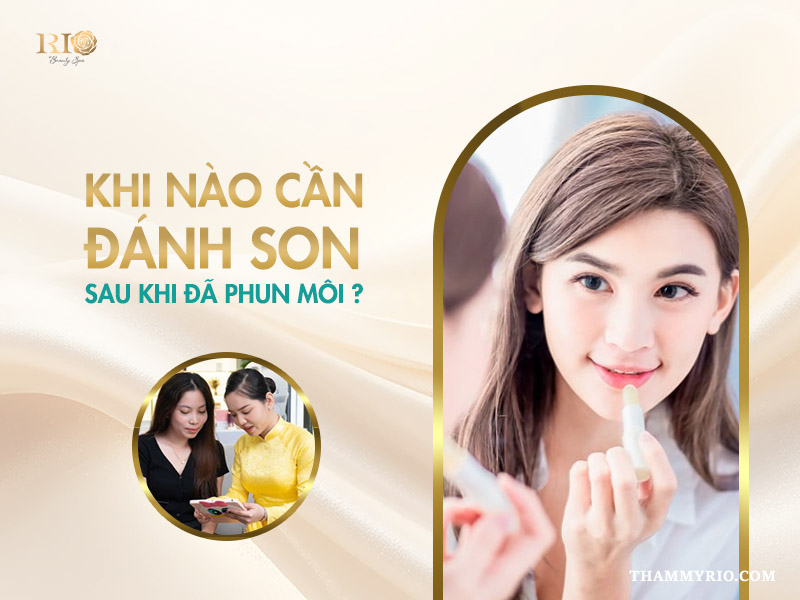 Nên phun môi hay đánh son: Phân tích 5 khía cạnh giúp bạn lựa chọn 6 Khi nào cần đánh son sau khi đã phun môi?