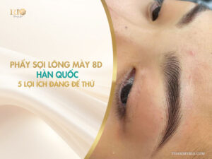 Phẩy sợi lông mày 8D Hàn Quốc: 5 lợi ích đáng để thử